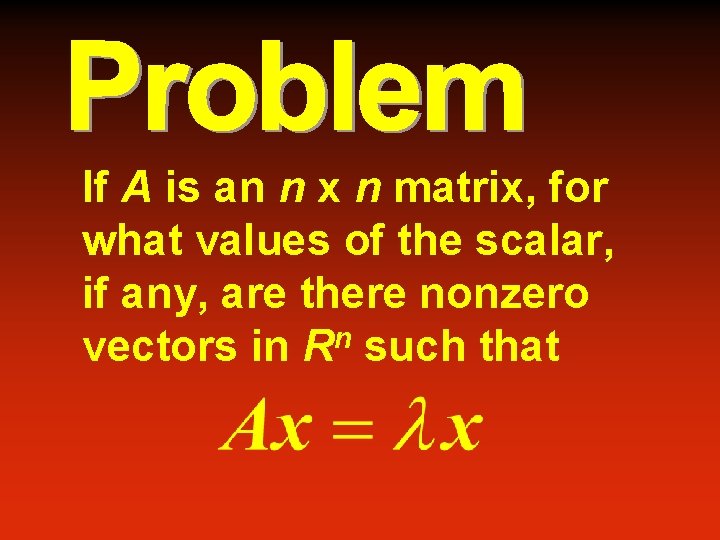 If A is an n x n matrix, for what values of the scalar,