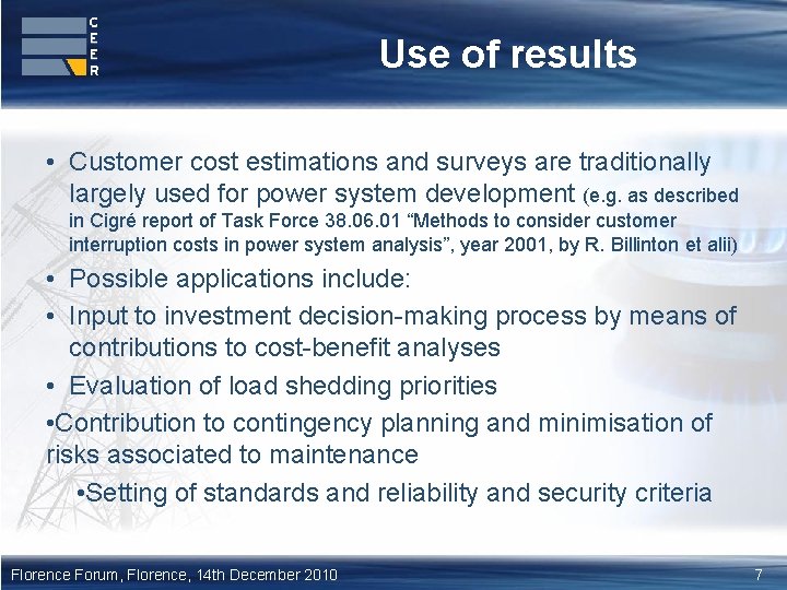 Use of results • Customer cost estimations and surveys are traditionally largely used for