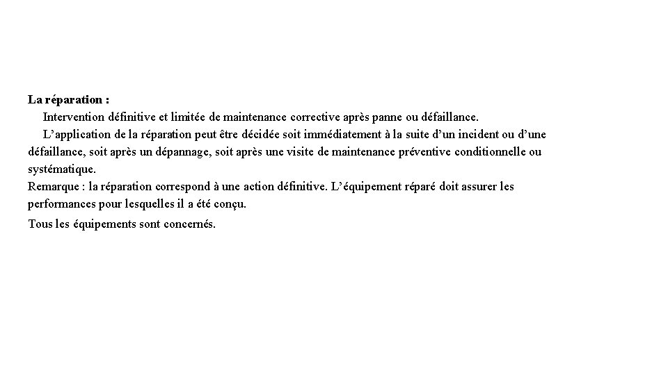 La réparation : Intervention définitive et limitée de maintenance corrective après panne ou défaillance.