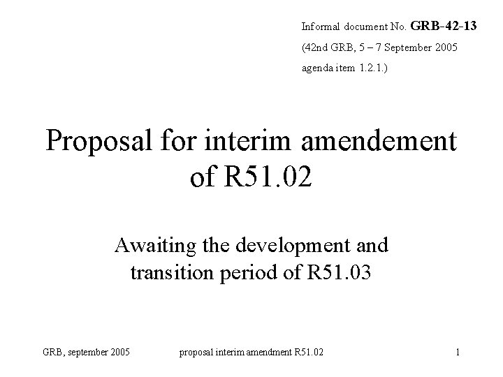 Informal document No. GRB-42 -13 (42 nd GRB, 5 – 7 September 2005 agenda