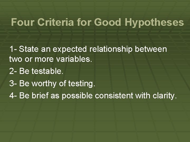 Four Criteria for Good Hypotheses 1 - State an expected relationship between two or