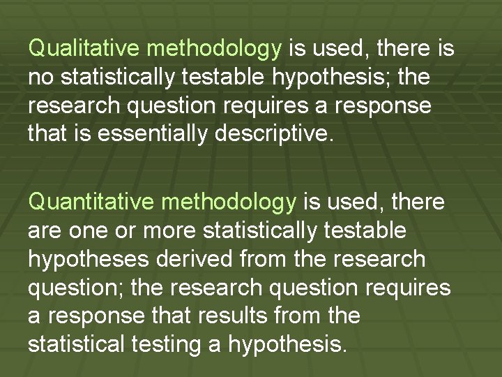 Qualitative methodology is used, there is no statistically testable hypothesis; the research question requires