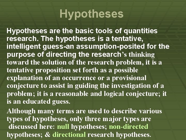 Hypotheses are the basic tools of quantities research. The hypotheses is a tentative, intelligent