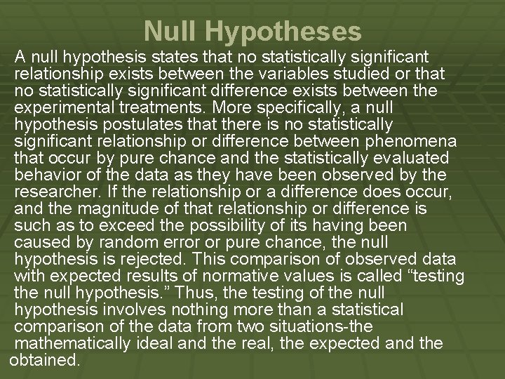 Null Hypotheses A null hypothesis states that no statistically significant relationship exists between the