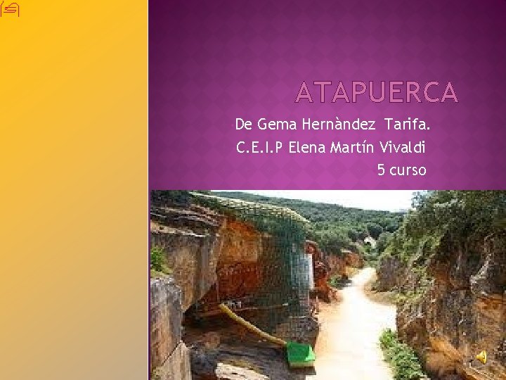 ATAPUERCA • De Gema Hernàndez Tarifa. • C. E. I. P Elena Martín Vivaldi