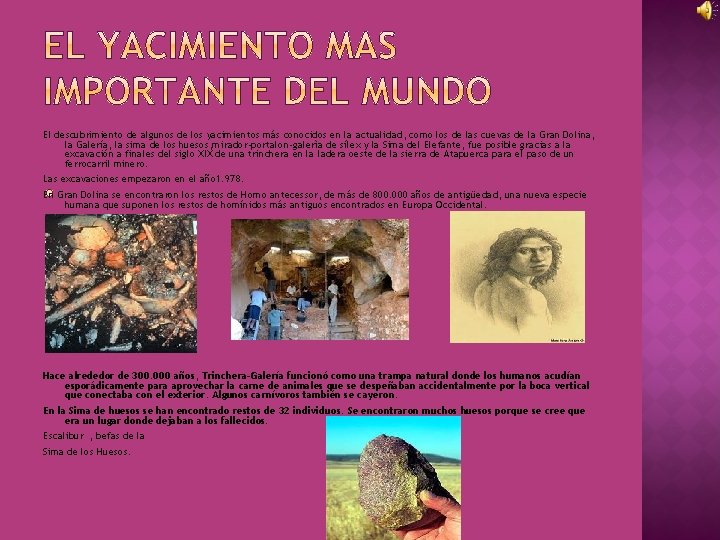 El descubrimiento de algunos de los yacimientos más conocidos en la actualidad, como los