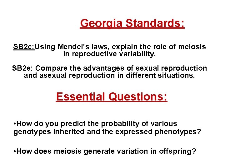 Georgia Standards: SB 2 c: Using Mendel’s laws, explain the role of meiosis in