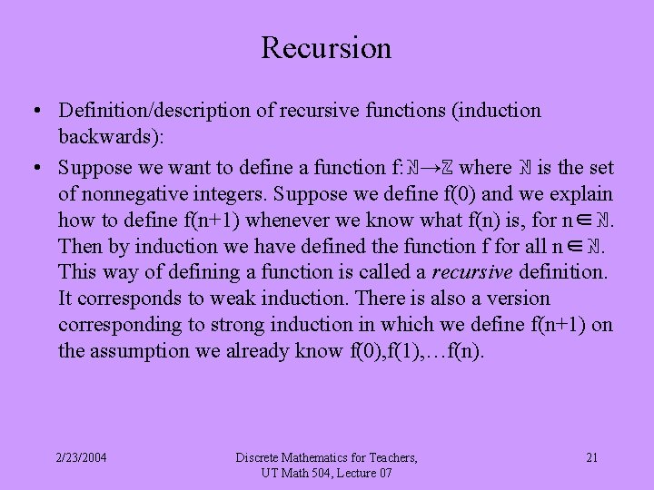 Recursion • Definition/description of recursive functions (induction backwards): • Suppose we want to define