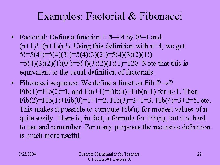 Examples: Factorial & Fibonacci • Factorial: Define a function !: ℕ→ℕ by 0!=1 and