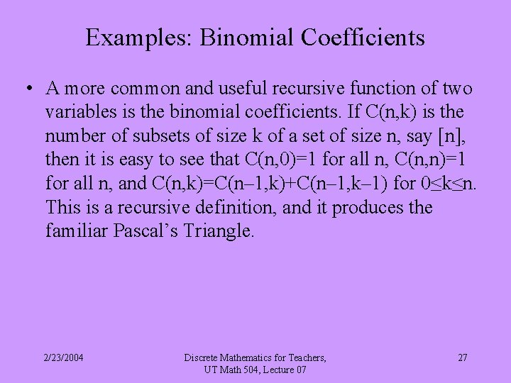 Examples: Binomial Coefficients • A more common and useful recursive function of two variables