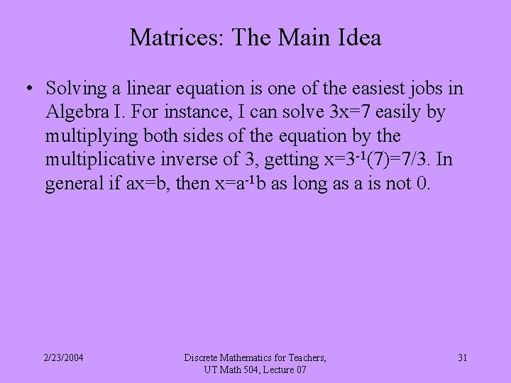 Matrices: The Main Idea • Solving a linear equation is one of the easiest