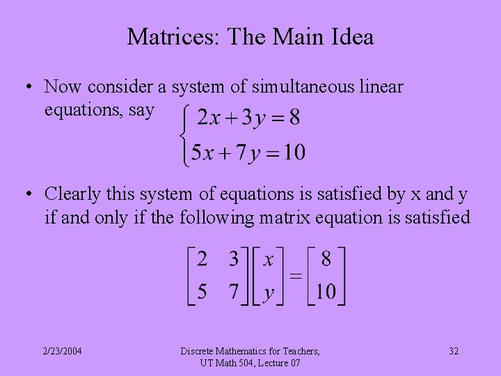 Matrices: The Main Idea • Now consider a system of simultaneous linear equations, say