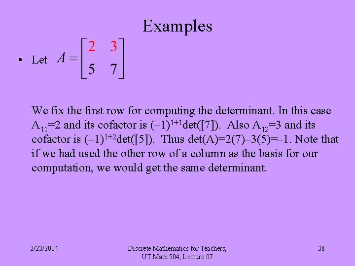 Examples • Let We fix the first row for computing the determinant. In this