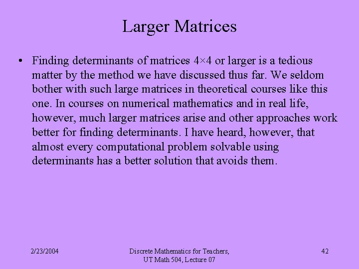 Larger Matrices • Finding determinants of matrices 4× 4 or larger is a tedious