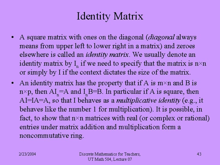 Identity Matrix • A square matrix with ones on the diagonal (diagonal always means