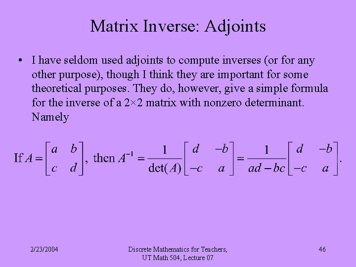 Matrix Inverse: Adjoints • I have seldom used adjoints to compute inverses (or for