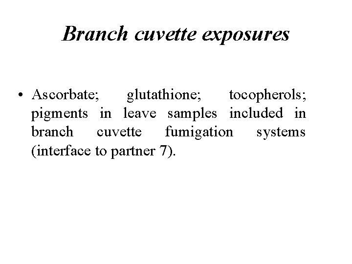 Branch cuvette exposures • Ascorbate; glutathione; tocopherols; pigments in leave samples included in branch