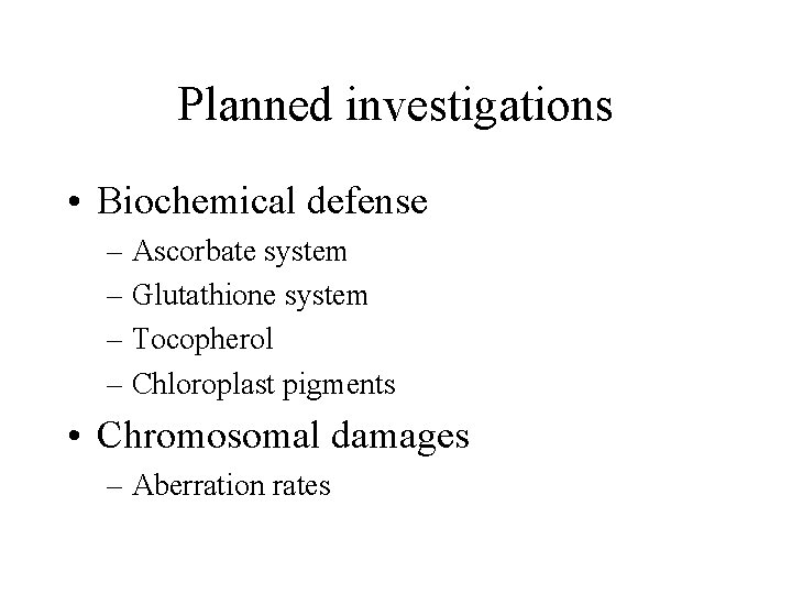 Planned investigations • Biochemical defense – Ascorbate system – Glutathione system – Tocopherol –