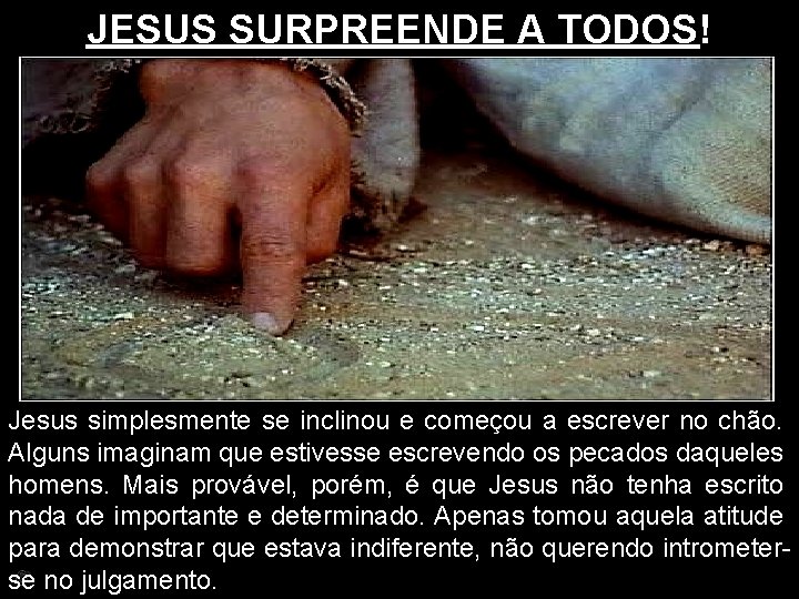 JESUS SURPREENDE A TODOS! Jesus simplesmente se inclinou e começou a escrever no chão.