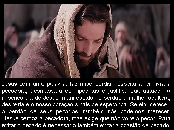 Jesus com uma palavra, faz misericórdia, respeita a lei, livra a pecadora, desmascara os