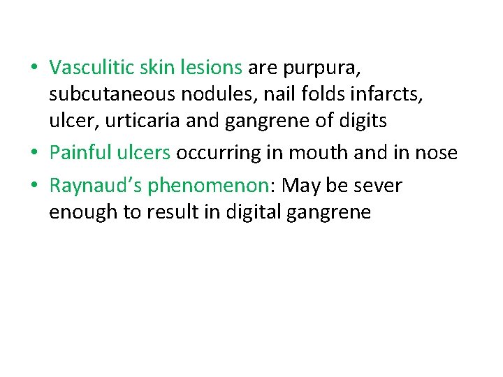  • Vasculitic skin lesions are purpura, subcutaneous nodules, nail folds infarcts, ulcer, urticaria