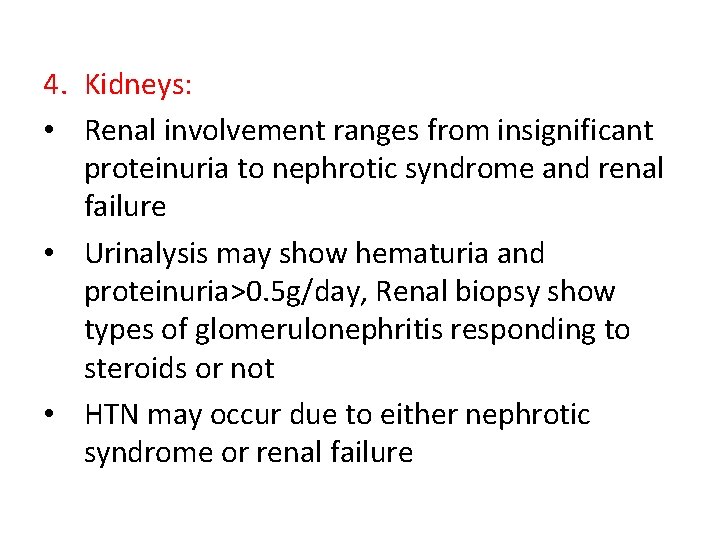 4. Kidneys: • Renal involvement ranges from insignificant proteinuria to nephrotic syndrome and renal