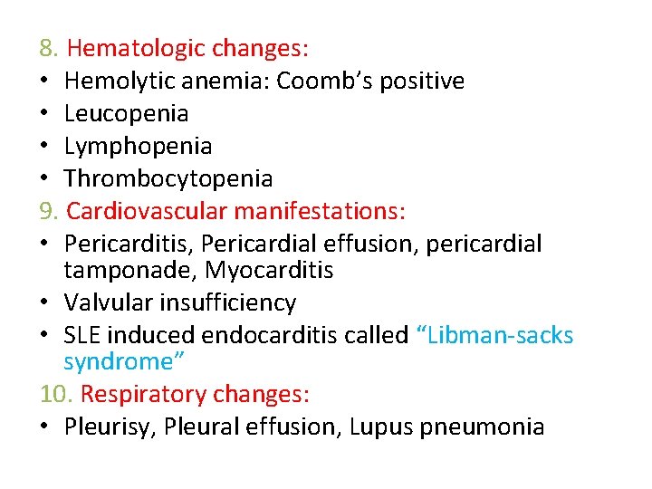 8. Hematologic changes: • Hemolytic anemia: Coomb’s positive • Leucopenia • Lymphopenia • Thrombocytopenia