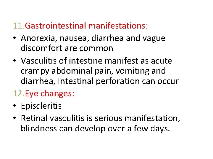 11. Gastrointestinal manifestations: • Anorexia, nausea, diarrhea and vague discomfort are common • Vasculitis