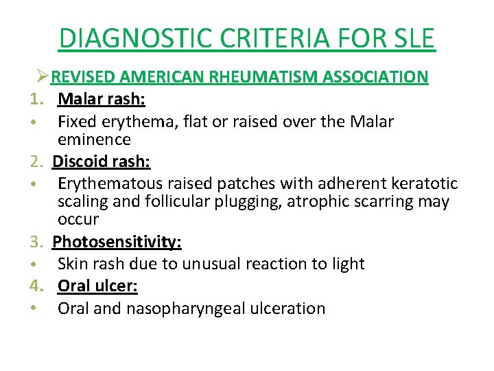 DIAGNOSTIC CRITERIA FOR SLE ØREVISED AMERICAN RHEUMATISM ASSOCIATION 1. Malar rash: • Fixed erythema,
