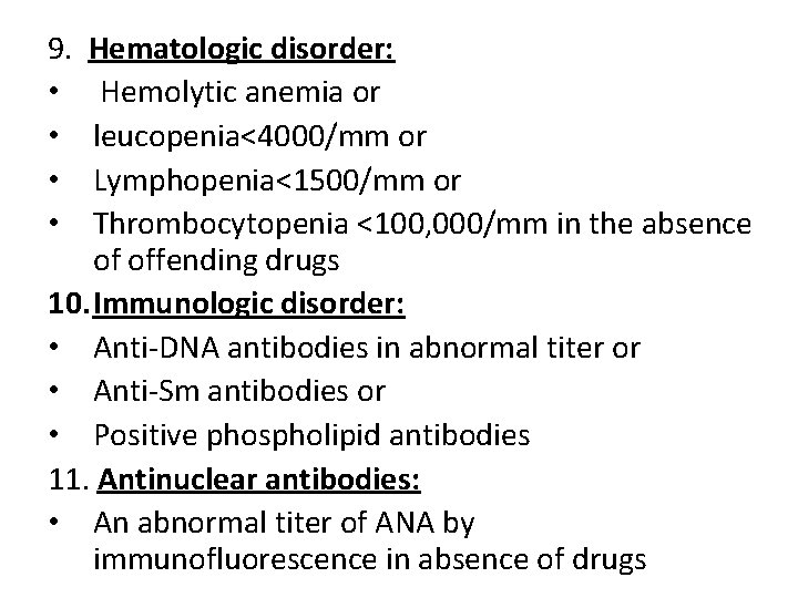 9. • • Hematologic disorder: Hemolytic anemia or leucopenia<4000/mm or Lymphopenia<1500/mm or Thrombocytopenia <100,