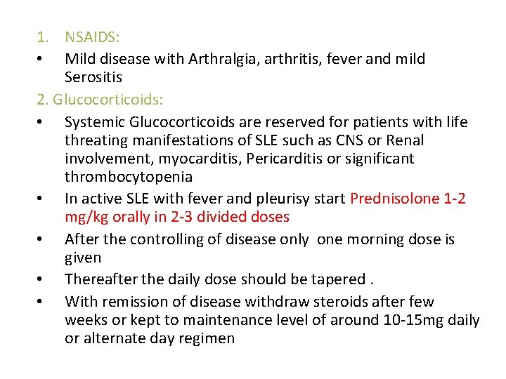 1. NSAIDS: • Mild disease with Arthralgia, arthritis, fever and mild Serositis 2. Glucocorticoids: