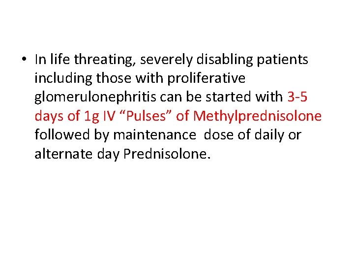  • In life threating, severely disabling patients including those with proliferative glomerulonephritis can