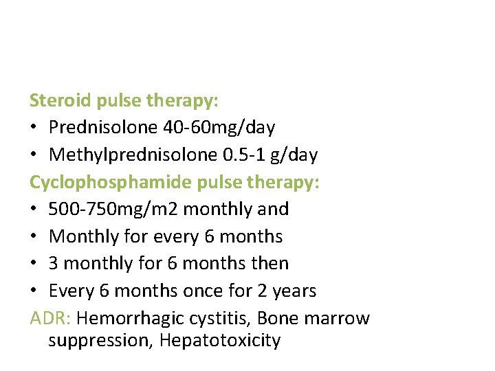 Steroid pulse therapy: • Prednisolone 40 -60 mg/day • Methylprednisolone 0. 5 -1 g/day