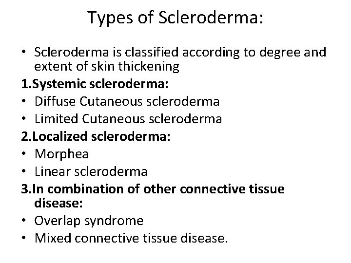 Types of Scleroderma: • Scleroderma is classified according to degree and extent of skin