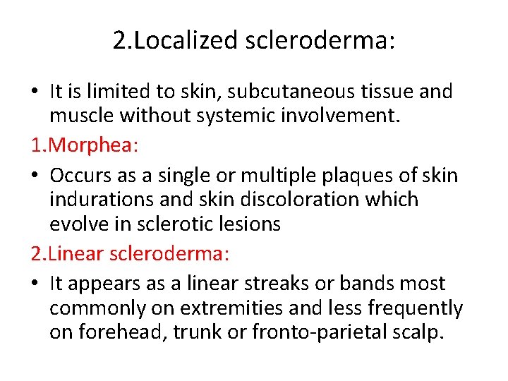 2. Localized scleroderma: • It is limited to skin, subcutaneous tissue and muscle without