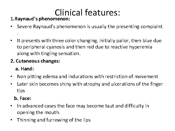 Clinical features: 1. Raynaud’s phenomenon: • Severe Raynaud’s phenomenon is usually the presenting complaint.