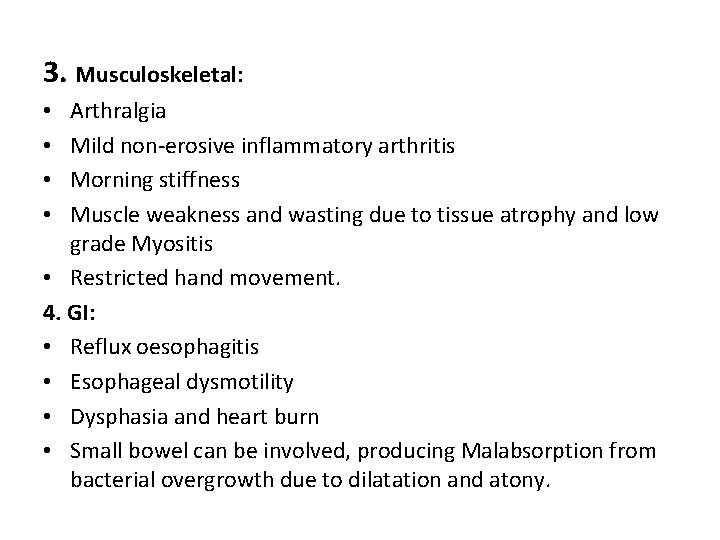 3. Musculoskeletal: Arthralgia Mild non-erosive inflammatory arthritis Morning stiffness Muscle weakness and wasting due