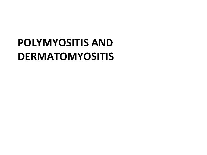 POLYMYOSITIS AND DERMATOMYOSITIS 