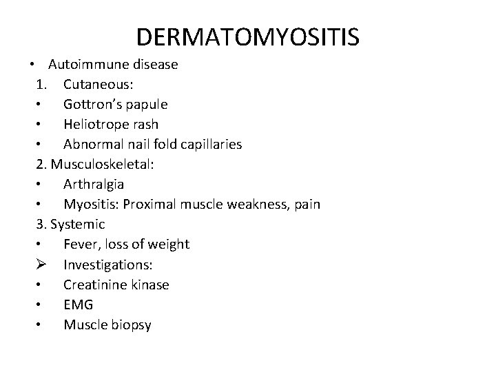 DERMATOMYOSITIS • Autoimmune disease 1. Cutaneous: • Gottron’s papule • Heliotrope rash • Abnormal