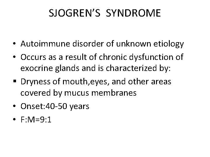 SJOGREN’S SYNDROME • Autoimmune disorder of unknown etiology • Occurs as a result of