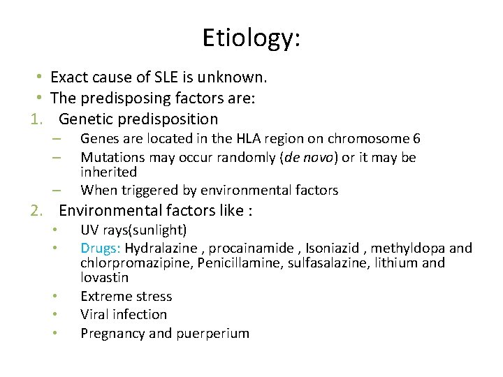 Etiology: • Exact cause of SLE is unknown. • The predisposing factors are: 1.