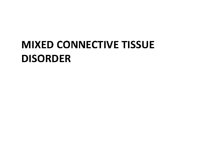 MIXED CONNECTIVE TISSUE DISORDER 
