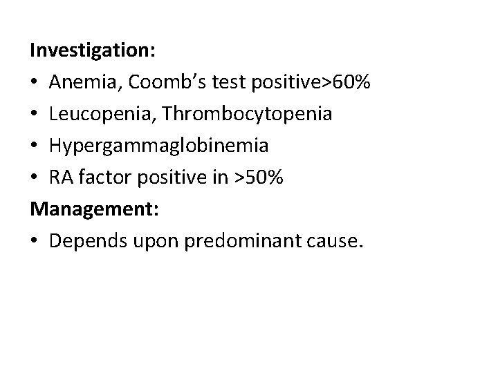 Investigation: • Anemia, Coomb’s test positive>60% • Leucopenia, Thrombocytopenia • Hypergammaglobinemia • RA factor