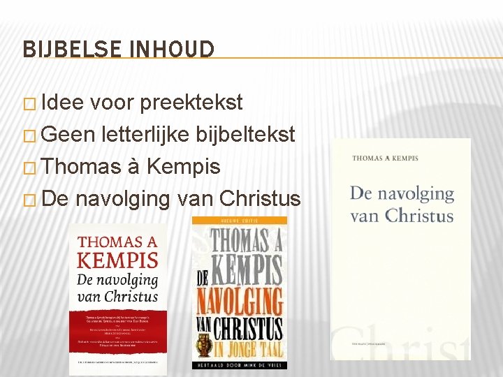 BIJBELSE INHOUD � Idee voor preektekst � Geen letterlijke bijbeltekst � Thomas à Kempis