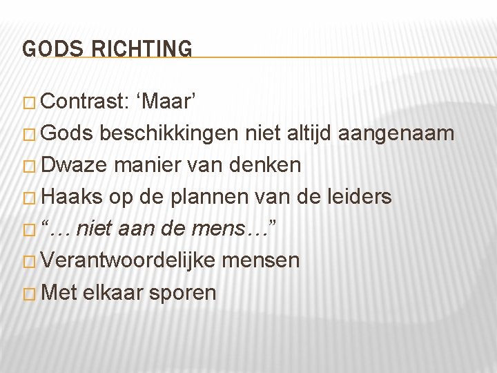 GODS RICHTING � Contrast: ‘Maar’ � Gods beschikkingen niet altijd aangenaam � Dwaze manier