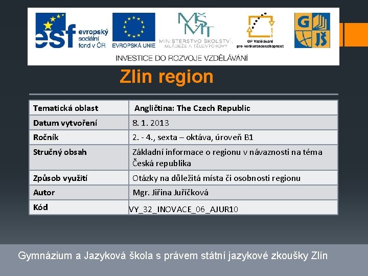 Zlin region Tematická oblast Angličtina: The Czech Republic Datum vytvoření 8. 1. 2013 Ročník
