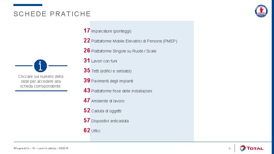 SCHEDE PRATICHE 17 Impalcature (ponteggi) 22 Piattaforme Mobile Elevatrici di Persone (PMEP) 26 Piattaforme