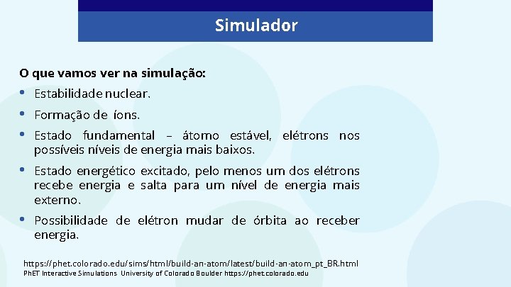 Simulador O que vamos ver na simulação: • • • Estabilidade nuclear. • Estado