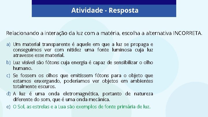 Atividade - Resposta Relacionando a interação da luz com a matéria, escolha a alternativa