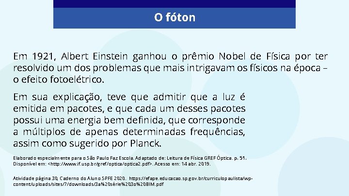 O fóton Em 1921, Albert Einstein ganhou o prêmio Nobel de Física por ter